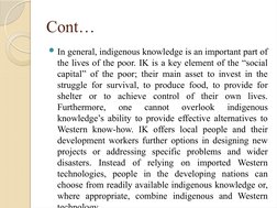 Cont… 
In general, indigenous knowledge is an important part of 
the lives of the poor. IK is a key element of the “social