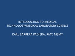 INTRODUCTION TO MEDICAL 
TECHNOLOGY/MEDICAL LABORATORY SCIENCE
KARL BARRERA PADIERA, RMT, MSMT
