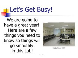 Let’s Get Busy!
We are going to 
have a great year! 
Here are a few 
things you need to 
know so things will 
go smoothly 
in
