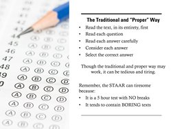 The Traditional and “Proper” Way
•
Read the text, in its entirety, first
•
Read each question
•
Read each answer carefully
•