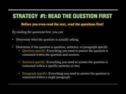 By reading the questions first, you can:
•
Determine what the question is actually asking.
•
Determine if the question is que