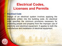 Electrical Codes, 
Licenses and Permits
•
Electrical Code
•
Design of an electrical system involves applying the 
standards w