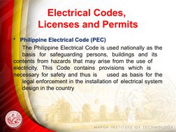 Electrical Codes, 
Licenses and Permits
•
Philippine Electrical Code (PEC)
The Philippine Electrical Code is used nationally