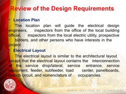 Review of the Design Requirements 
•
Location Plan 
The location plan will guide the electrical design 
engineers, 
inspector