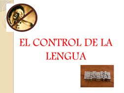 EL CONTROL DE LA 
LENGUA
