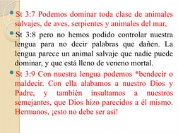 St 3:7 Podemos dominar toda clase de animales 
salvajes, de aves, serpientes y animales del mar,
St 3:8 pero no hemos podid
