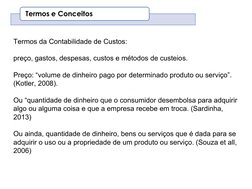 Termos da Contabilidade de Custos:
preço, gastos, despesas, custos e métodos de custeios.
Preço: “volume de dinheiro pago por