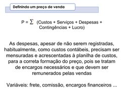 P =       (Custos + Serviços + Despesas +
Contingências + Lucro)
As despesas, apesar de não serem registradas,
habitualmente,