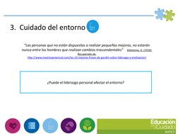 3.  Cuidado del entorno
“Las personas que no están dispuestas a realizar pequeñas mejoras, no estarán 
nunca entre los hombr