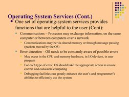 Operating System Services (Cont.)
One set of operating-system services provides
functions that are helpful to the user (Cont