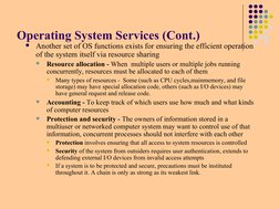 Operating System Services (Cont.)

Another set of OS functions exists for ensuring the efficient operation
of the system its
