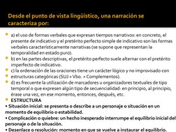 Desde el punto de vista lingüístico, una narración se 
caracteriza por:
a) el uso de formas verbales que expresan tiempos na