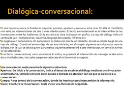 Dialógica-conversacional:
En este tipo de secuencia, la finalidad es preguntar, prometer, agradecer y excusarse, entre otras