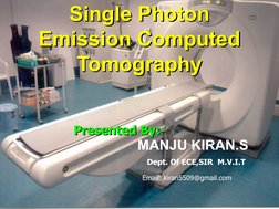 Single Photon 
Single Photon 
Emission Computed 
Emission Computed 
Tomography
Tomography
Presented By:-
Presented By:-
   MA