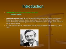 Introduction
Introduction

Tomography 
Tomography is the Greek word consists of two words :
is the Greek word consists of tw