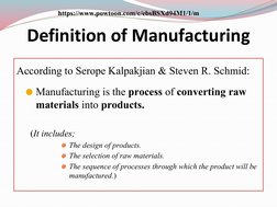 Definition of Manufacturing
According to Serope Kalpakjian & Steven R. Schmid:
⚫Manufacturing is the process of converting ra