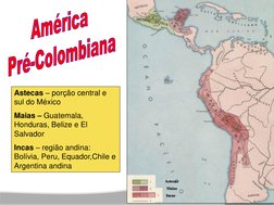 Astecas 
                                              Maias 
 
                   Incas 
Astecas – porçã