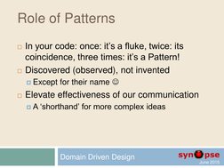 June 2015  
Role of Patterns 
In your code: once: it’s a fluke, twice: its 
coincidence, three times: it’s a Pattern!