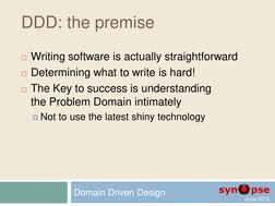 June 2015  
DDD: the premise 
Writing software is actually straightforward 
Determining what to write is hard! 
The