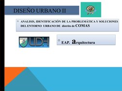 DISEÑO URBANO II
DISEÑO URBANO II
ANALISIS, IDENTIFICACIÓN DE LA PROBLEMÁTICA Y SOLUCIONES 
DEL ENTORNO  URBANO DE  distrito