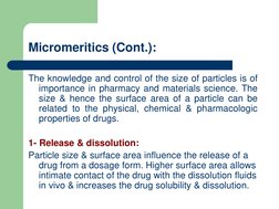 Micromeritics (Cont.):
The knowledge and control of the size of particles is of
importance in pharmacy and materials science.