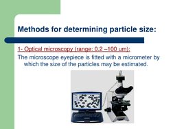 (http://www.angstrom-advanced.com/index.asp?page=BT-1600)Methods for determining particle size:
1- Optical microscopy (range