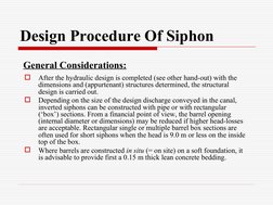 Design Procedure Of Siphon

After the hydraulic design is completed (see other hand-out) with the 
dimensions and (appurtena