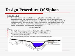 Design Procedure Of Siphon
Mobile River Bed

The barrel section in the riverbed should be placed in material that will not b
