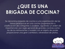 Se denomina brigada de cocina a una organización de las 
tareas jerárquicas en una cocina (organización o 
clasificación de c