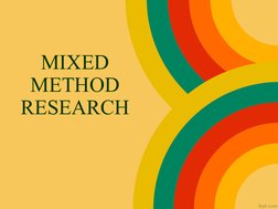 MIXED 
METHOD 
RESEARCH
