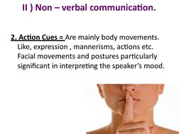 II ) Non – verbal communication.
2. Action Cues = Are mainly body movements.
Like, expression , mannerisms, actions etc.  
Fa