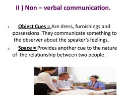 II ) Non – verbal communication.
3.
Object Cues = Are dress, furnishings and  
possessions. They communicate something to 
 t