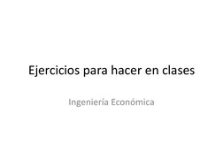 Ejercicios para hacer en clases
Ingeniería Económica
