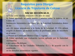 RAV 60: SECCIÓN 60.31
a) Tener como mínimo dieciocho (18) años de edad.
b) Haber aprobado un curso teórico y práctico sobre l