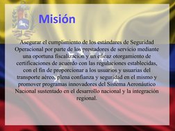 Misión
Asegurar el cumplimiento de los estándares de Seguridad 
Operacional por parte de los prestadores de servicio mediante