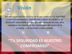 Ser una organización efectiva en lo que respecta a la seguridad 
y servicio aeronáutico, creando una cultura de calidad y un