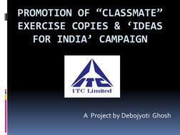 PROMOTION OF “CLASSMATE” 
EXERCISE COPIES & ‘IDEAS 
FOR INDIA’ CAMPAIGN