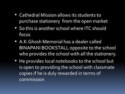 Cathedral Mission allows its students to 
purchase stationery  from the open market
So this is another school where ITC sho