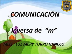 COMUNICACIÓN
  
Inversa de  “m” 
MISS : LUZ MERY TURPO HANCCO  
