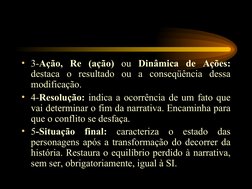 • 3-Ação, Re (ação) ou Dinâmica de Ações: 
destaca o resultado ou a conseqüência dessa 
modificação. 
• 4-Resolução: indica a