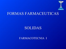 2
FORMAS FARMACEUTICAS
SOLIDAS
FARMACOTECNIA  I
