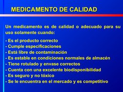 7
Un medicamento es de calidad o adecuado para su 
uso solamente cuando:
- Es el producto correcto
- Cumple especificaciones