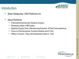 Introduction
•
Sham Afzalpurkar, CEO Performix Inc
•
About Performix
•
A Manufacturing Execution Systems company
•
Developing