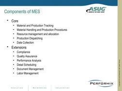 Components of MES
•
Core
•
Material and Production Tracking 
•
Material Handling and Production Procedures
•
Resource managem