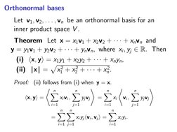 Orthonormal bases
Let v1, v2, . . . , vn be an orthonormal basis for an
inner product space V .
Theorem Let x = x1v1 + x2v2 +