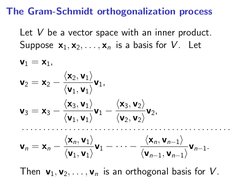 The Gram-Schmidt orthogonalization process
Let V be a vector space with an inner product.
Suppose x1, x2, . . . , xn is a bas