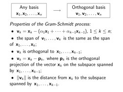 Any basis
x1, x2, . . . , xn
−→
Orthogonal basis
v1, v2, . . . , vn
Properties of the Gram-Schmidt process:
• vk = xk −(α1x1