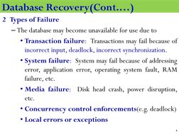 2 Types of Failure
– The database may become unavailable for use due to
• Transaction failure: Transactions may fail because