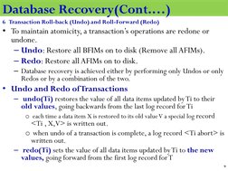 Database Recovery
6   Transaction Roll-back (Undo) and Roll-Forward (Redo)
• To maintain atomicity, a transaction’s operation