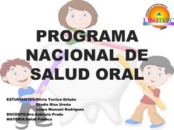 PROGRAMA 
NACIONAL DE 
SALUD ORAL
ESTUDIANTES:Olivia Torrico Ortuño
                         Gladis Rios Ureña